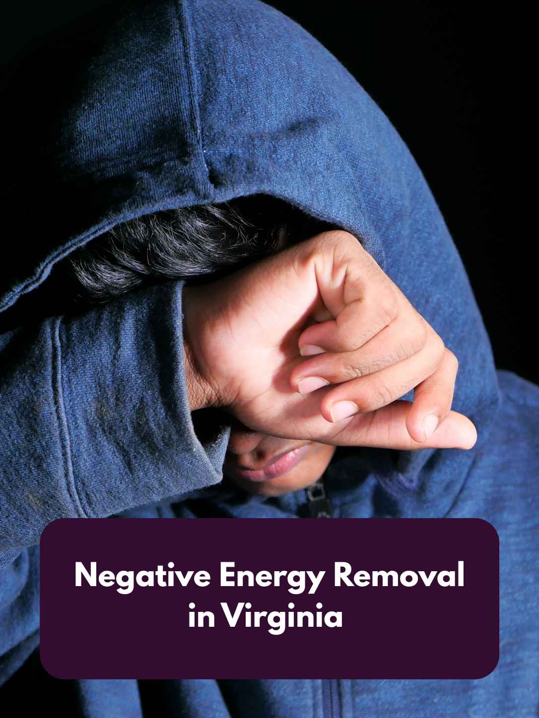 Negative Energy Removal in Virginia for spiritual guidance during stressful or emotionally difficult periods